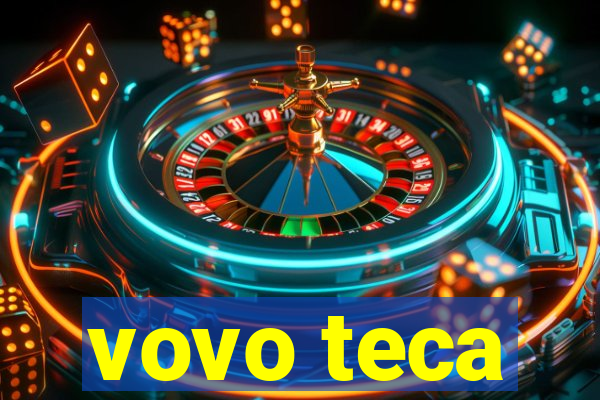 vovo teca